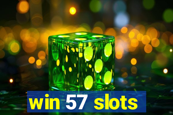 win 57 slots